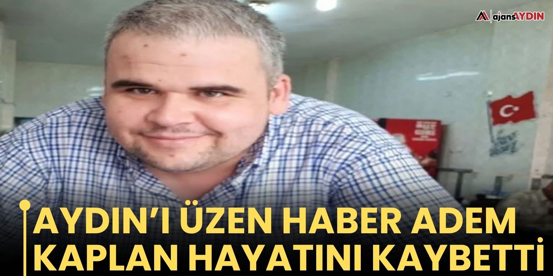 Aydınlı esnaf Adem Kaplan yaşamını yitirdi