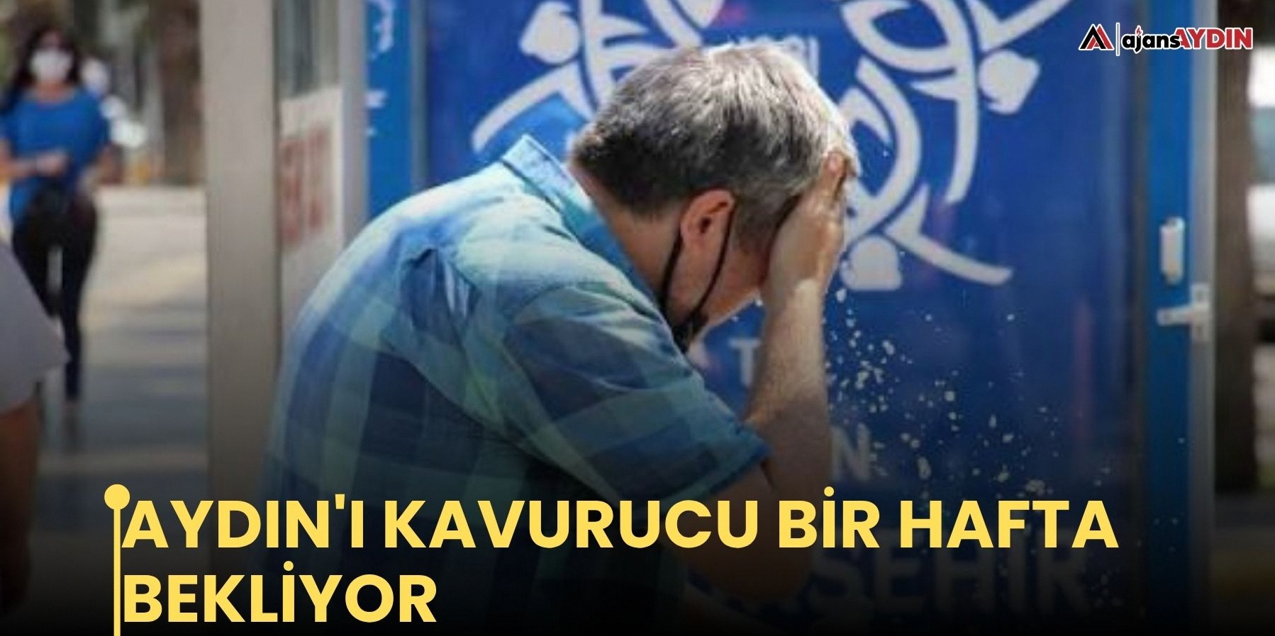 Aydın bölgesinde aşırı sıcak bir hafta bekleniyor