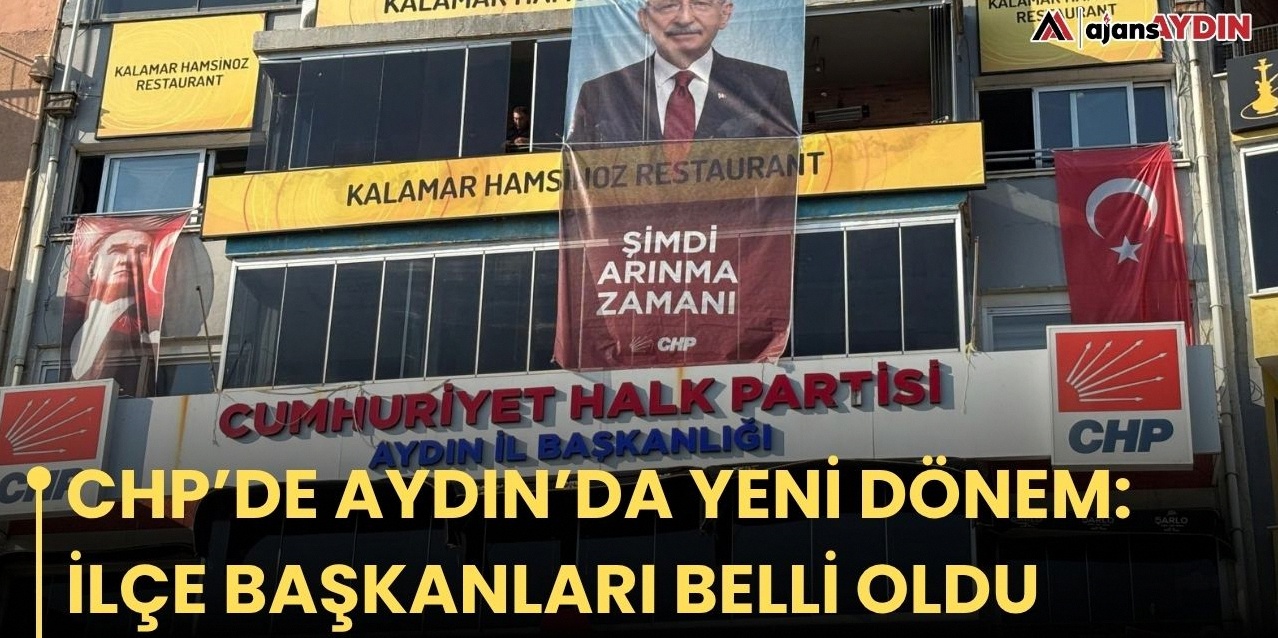 CHP Aydın il örgütünde yeni dönem: İlçe başkanları duyuruldu