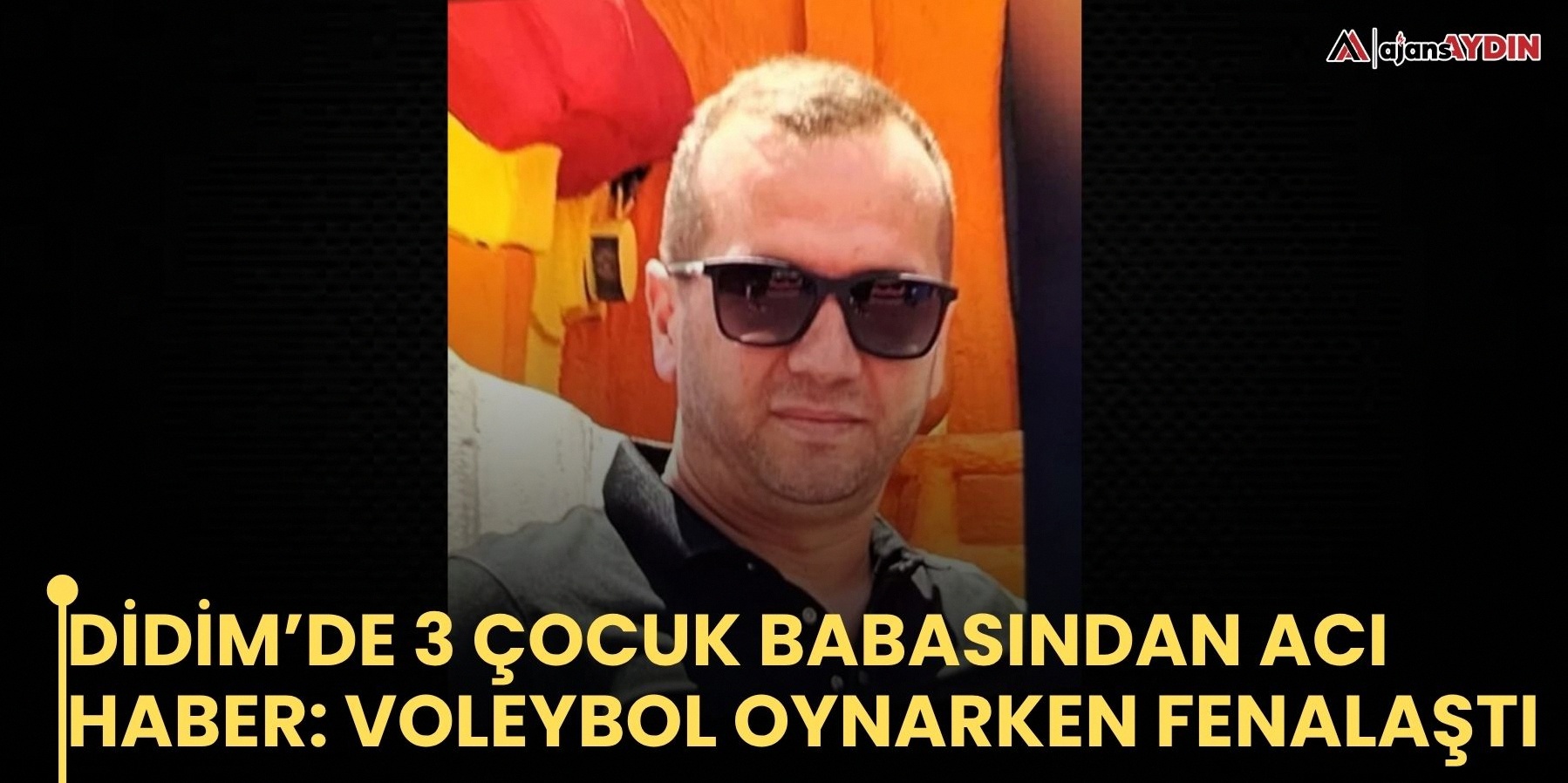 Didim'de 3 çocuk sahibi şahıs voleybol maçı esnasında kriz geçirdi